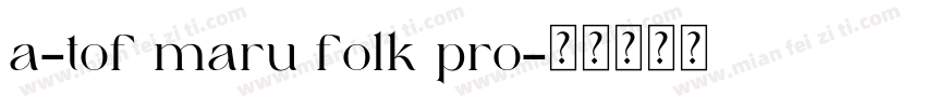 a-tof maru folk pro字体转换